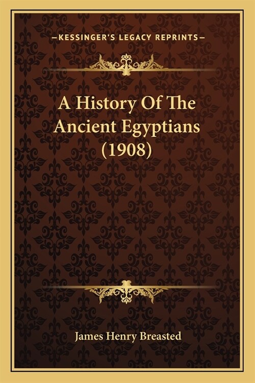 A History Of The Ancient Egyptians (1908) (Paperback)