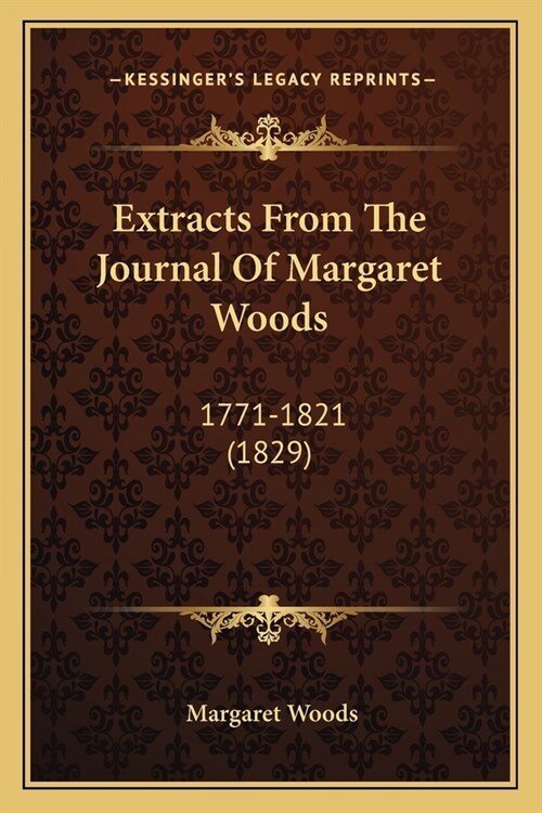 Extracts From The Journal Of Margaret Woods: 1771-1821 (1829) (Paperback)
