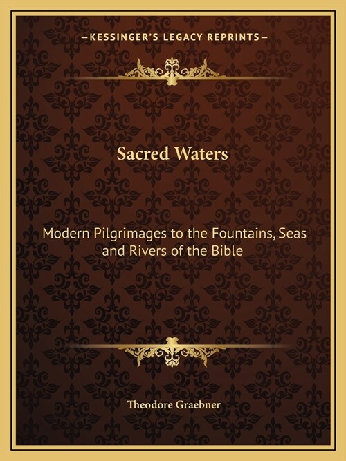 Sacred Waters: Modern Pilgrimages to the Fountains, Seas and Rivers of the Bible (Paperback)