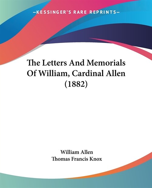 The Letters And Memorials Of William, Cardinal Allen (1882) (Paperback)