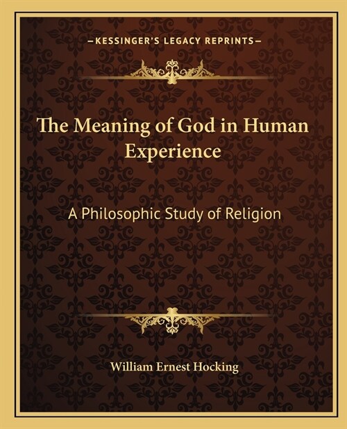 The Meaning of God in Human Experience: A Philosophic Study of Religion (Paperback)