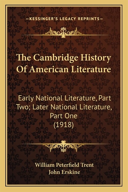 The Cambridge History Of American Literature: Early National Literature, Part Two; Later National Literature, Part One (1918) (Paperback)