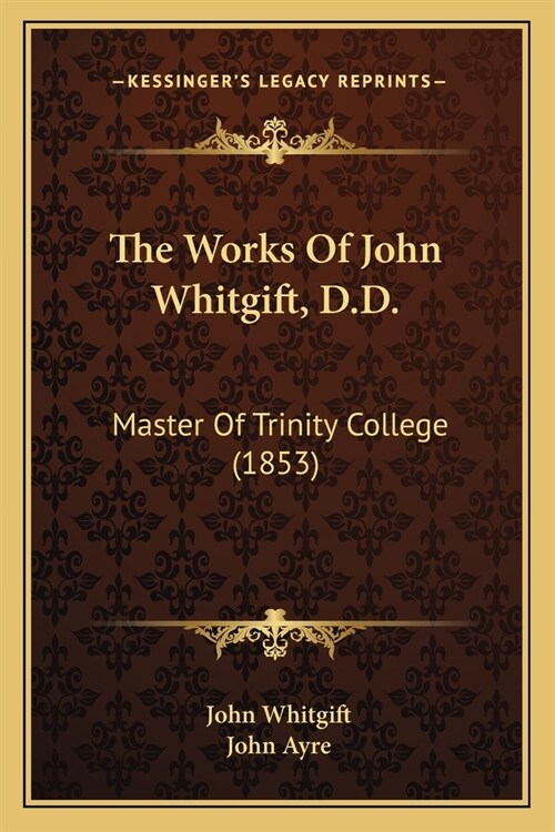 The Works Of John Whitgift, D.D.: Master Of Trinity College (1853) (Paperback)