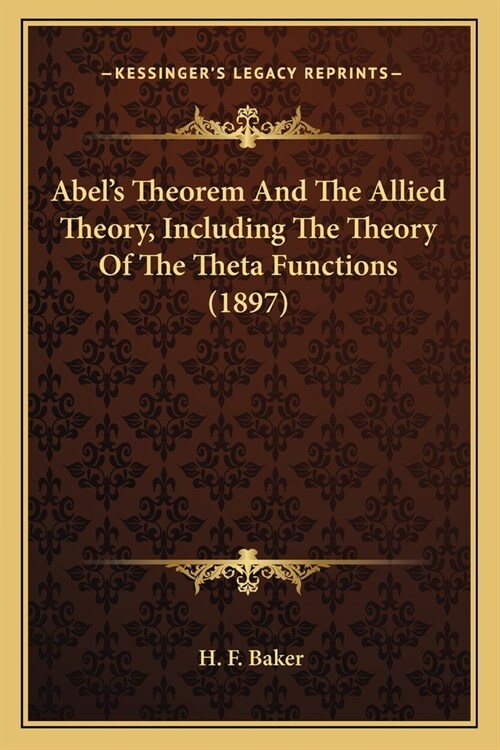 Abels Theorem And The Allied Theory, Including The Theory Of The Theta Functions (1897) (Paperback)