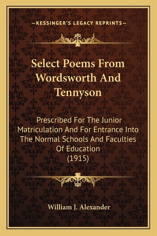 Select Poems From Wordsworth And Tennyson: Prescribed For The Junior Matriculation And For Entrance Into The Normal Schools And Faculties Of Education (Paperback)