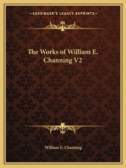 The Works of William E. Channing V2 (Paperback)