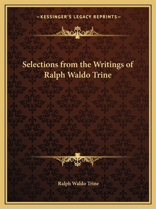 Selections from the Writings of Ralph Waldo Trine (Paperback)