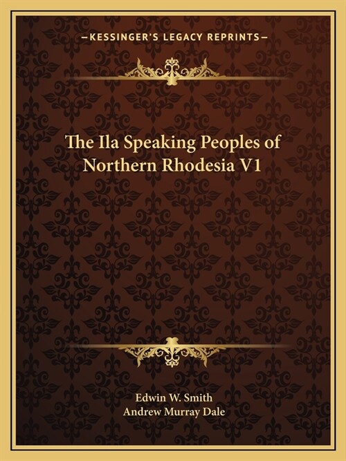 The Ila Speaking Peoples of Northern Rhodesia V1 (Paperback)
