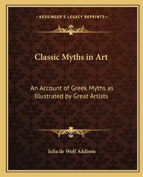 Classic Myths in Art: An Account of Greek Myths as Illustrated by Great Artists (Paperback)
