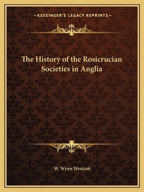 The History of the Rosicrucian Societies in Anglia (Paperback)