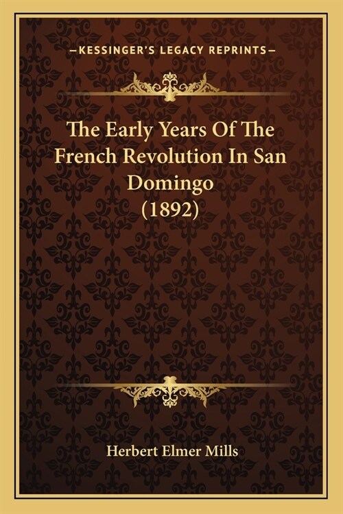 The Early Years Of The French Revolution In San Domingo (1892) (Paperback)