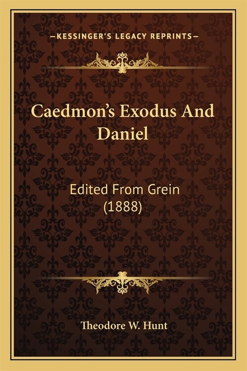 Caedmons Exodus And Daniel: Edited From Grein (1888) (Paperback)