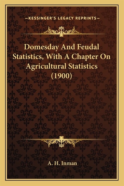 Domesday And Feudal Statistics, With A Chapter On Agricultural Statistics (1900) (Paperback)