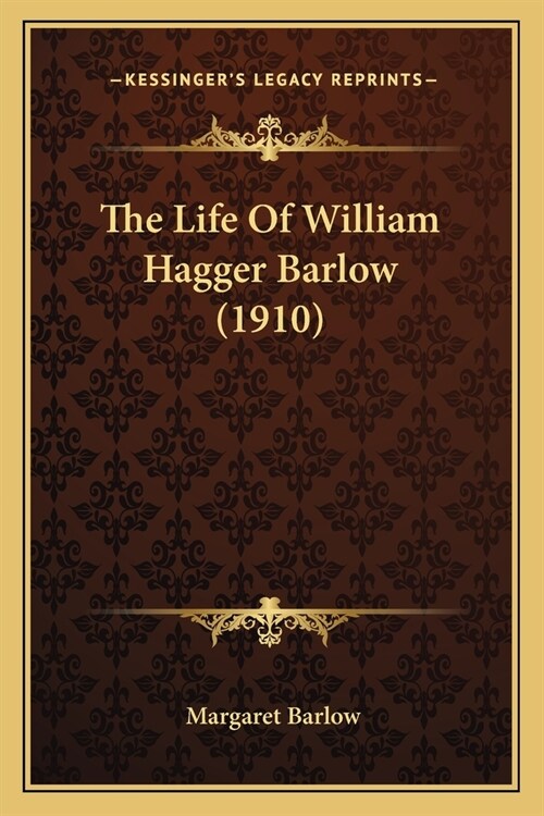 The Life Of William Hagger Barlow (1910) (Paperback)