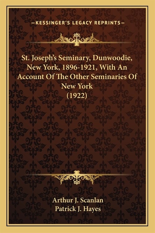 St. Josephs Seminary, Dunwoodie, New York, 1896-1921, With An Account Of The Other Seminaries Of New York (1922) (Paperback)