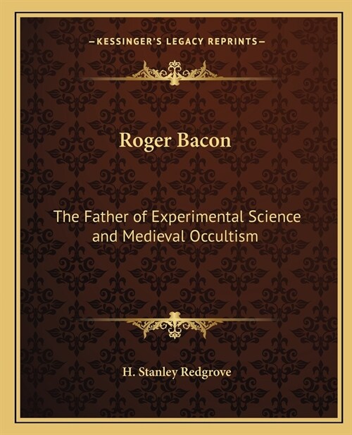 Roger Bacon: The Father of Experimental Science and Medieval Occultism (Paperback)