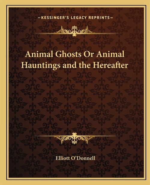 Animal Ghosts Or Animal Hauntings and the Hereafter (Paperback)