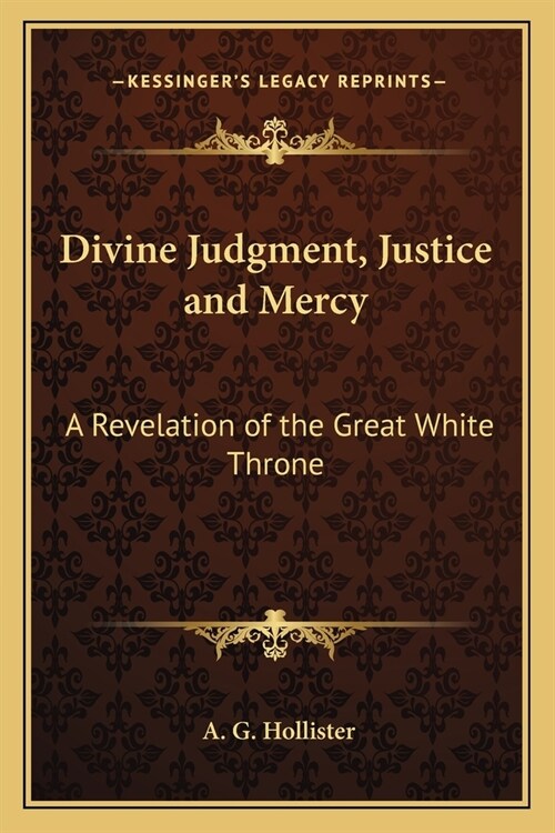 Divine Judgment, Justice and Mercy: A Revelation of the Great White Throne (Paperback)