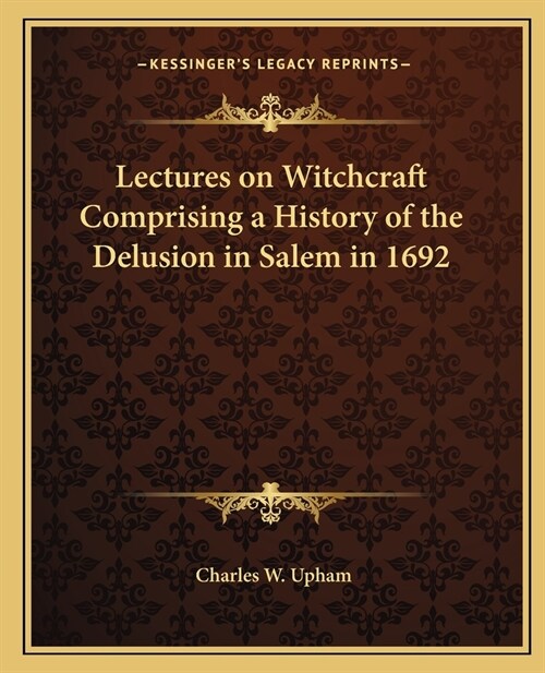 Lectures on Witchcraft Comprising a History of the Delusion in Salem in 1692 (Paperback)