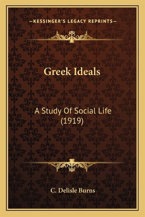 Greek Ideals: A Study Of Social Life (1919) (Paperback)