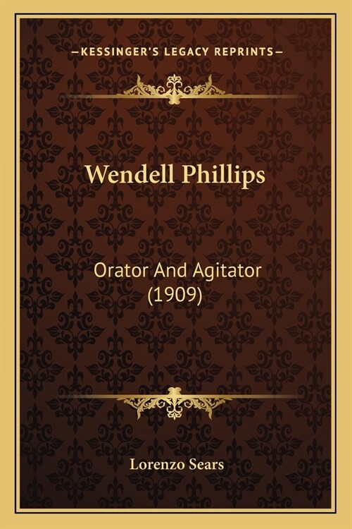 Wendell Phillips: Orator And Agitator (1909) (Paperback)