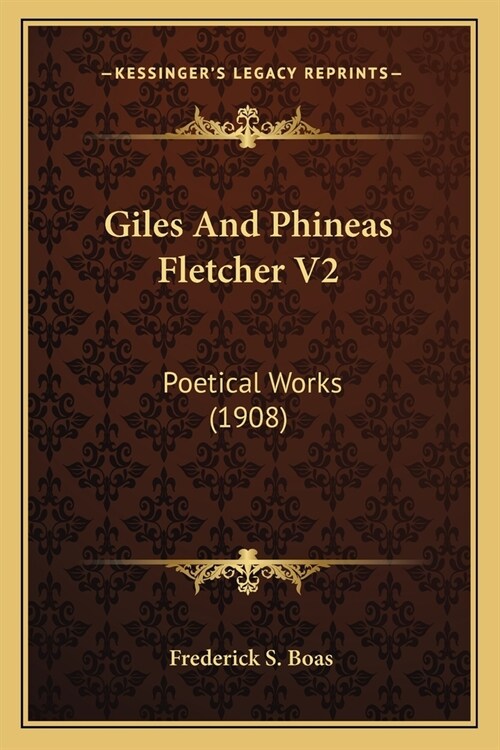 Giles And Phineas Fletcher V2: Poetical Works (1908) (Paperback)