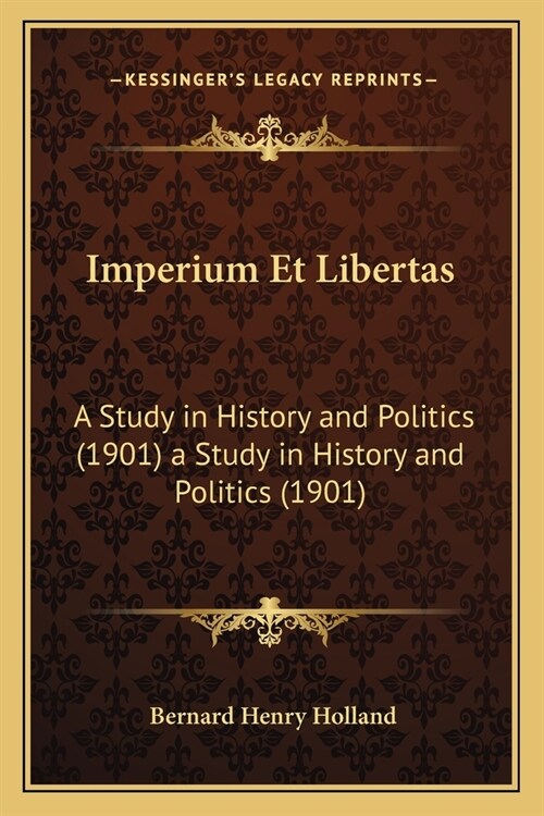 Imperium Et Libertas: A Study in History and Politics (1901) a Study in History and Politics (1901) (Paperback)