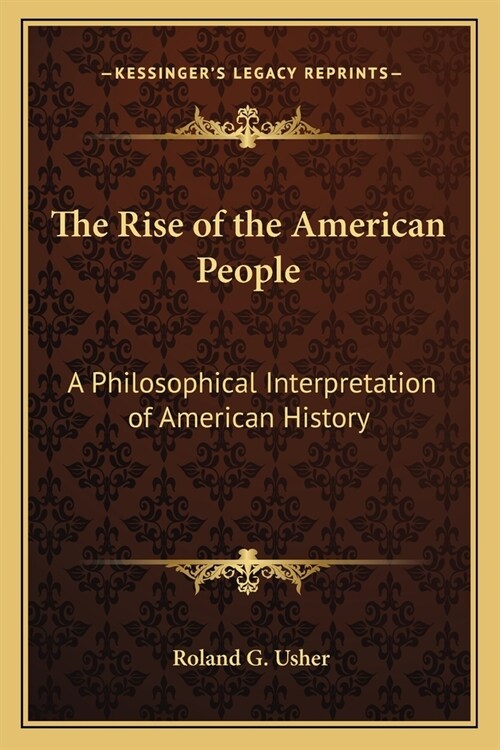 The Rise of the American People: A Philosophical Interpretation of American History (Paperback)