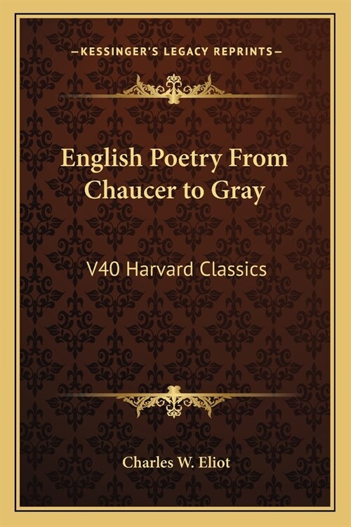 English Poetry From Chaucer to Gray: V40 Harvard Classics (Paperback)