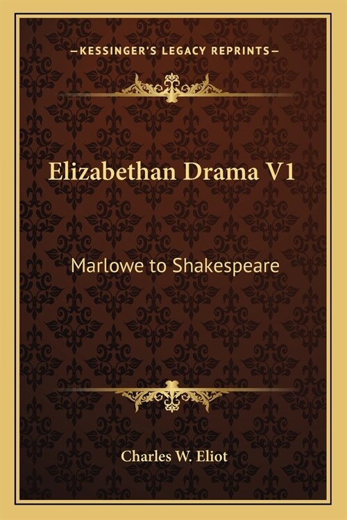Elizabethan Drama V1: Marlowe to Shakespeare: V46 Harvard Classics (Paperback)