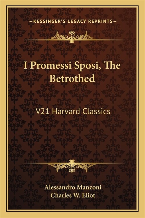 I Promessi Sposi, The Betrothed: V21 Harvard Classics (Paperback)