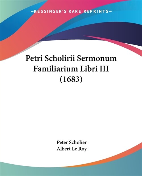 Petri Scholirii Sermonum Familiarium Libri III (1683) (Paperback)