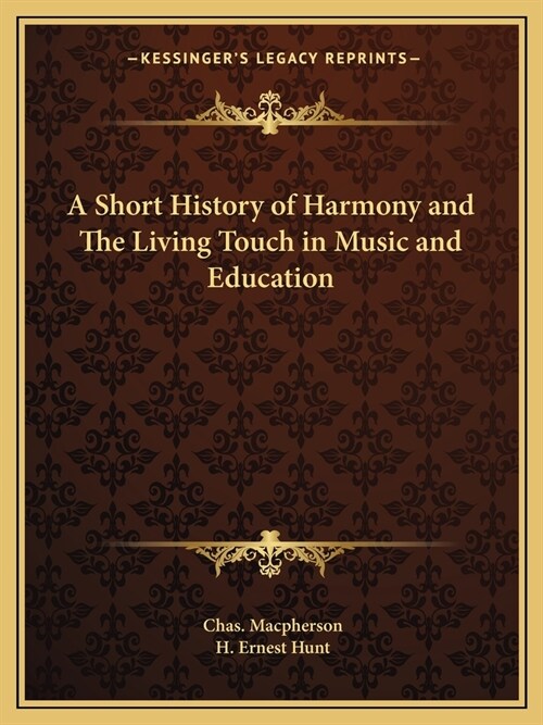 A Short History of Harmony and The Living Touch in Music and Education (Paperback)