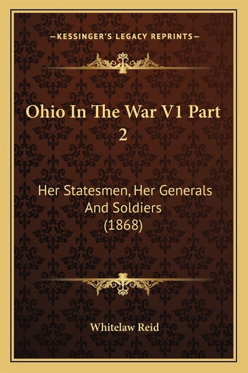 Ohio In The War V1 Part 2: Her Statesmen, Her Generals And Soldiers (1868) (Paperback)