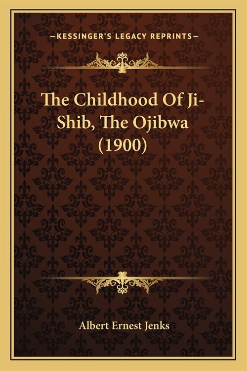 The Childhood Of Ji-Shib, The Ojibwa (1900) (Paperback)