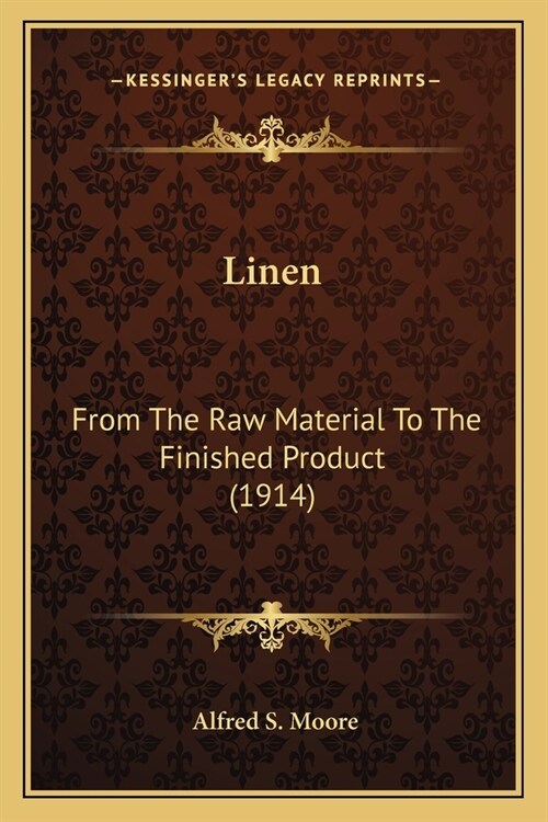 Linen: From The Raw Material To The Finished Product (1914) (Paperback)