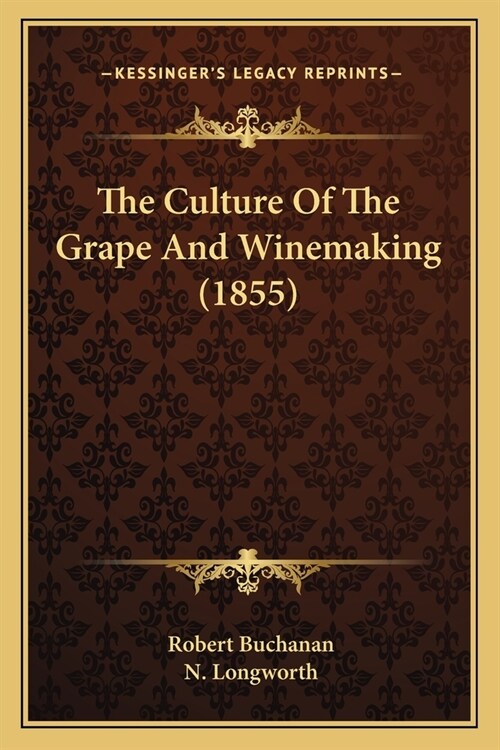 The Culture Of The Grape And Winemaking (1855) (Paperback)