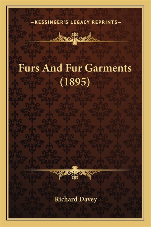 Furs And Fur Garments (1895) (Paperback)