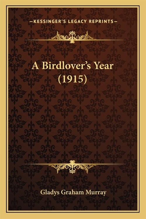 A Birdlovers Year (1915) (Paperback)