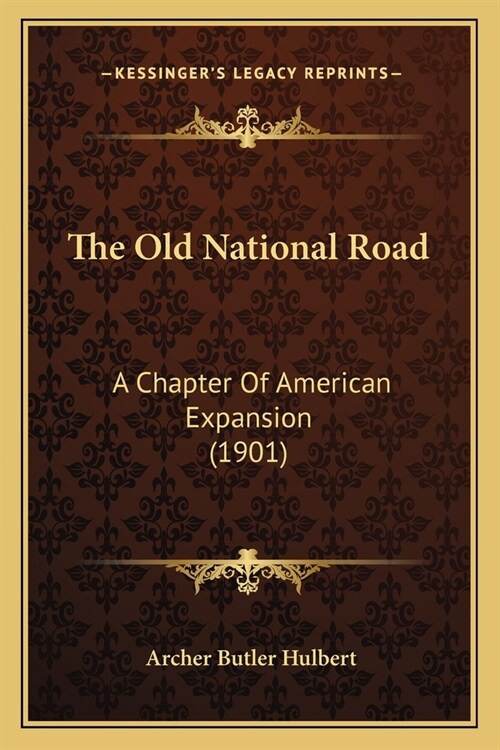 The Old National Road: A Chapter Of American Expansion (1901) (Paperback)