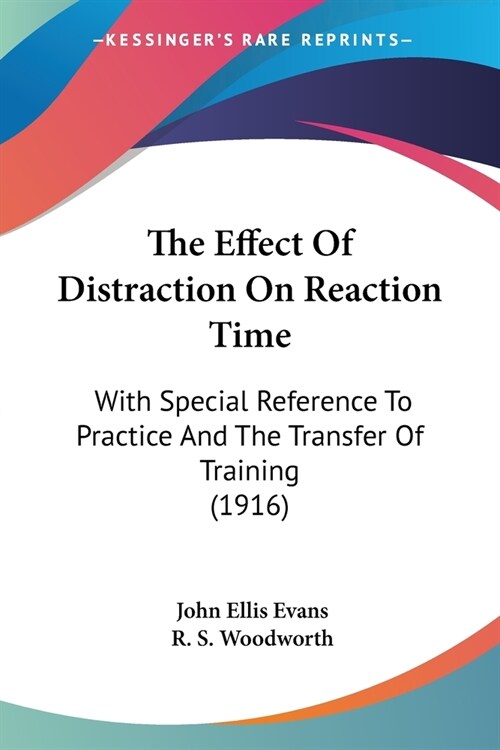 The Effect Of Distraction On Reaction Time: With Special Reference To Practice And The Transfer Of Training (1916) (Paperback)