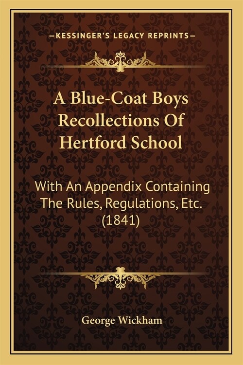 A Blue-Coat Boys Recollections Of Hertford School: With An Appendix Containing The Rules, Regulations, Etc. (1841) (Paperback)