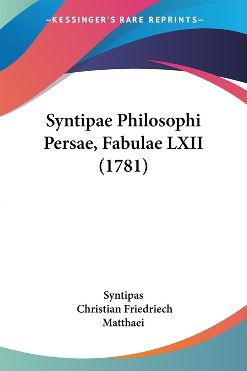 Syntipae Philosophi Persae, Fabulae LXII (1781) (Paperback)