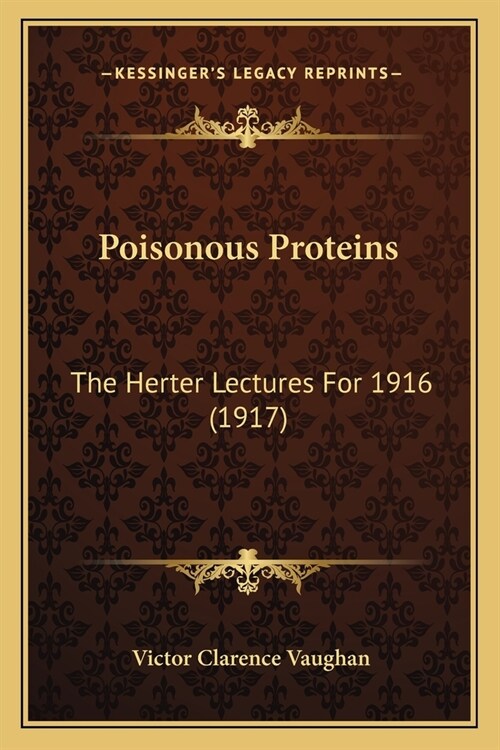 Poisonous Proteins: The Herter Lectures For 1916 (1917) (Paperback)