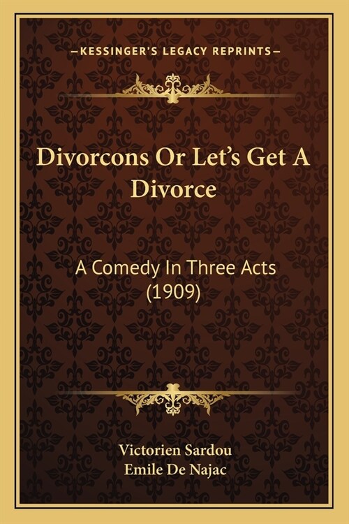 Divorcons Or Lets Get A Divorce: A Comedy In Three Acts (1909) (Paperback)