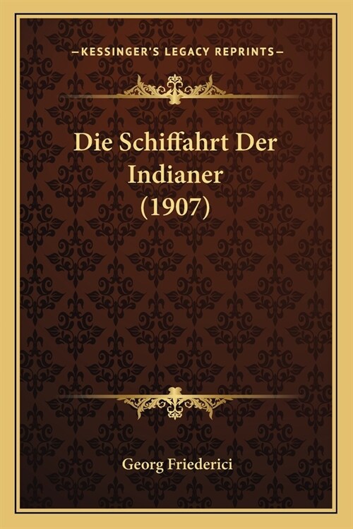 Die Schiffahrt Der Indianer (1907) (Paperback)