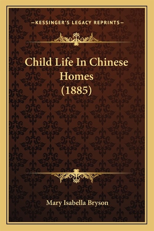 Child Life In Chinese Homes (1885) (Paperback)