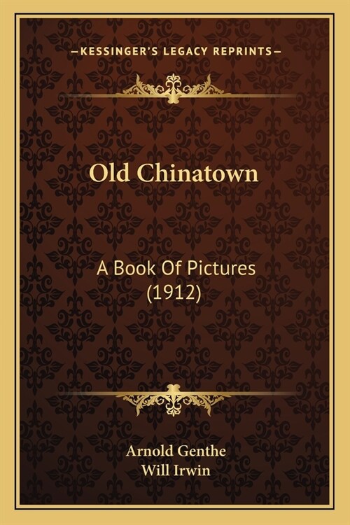 Old Chinatown: A Book Of Pictures (1912) (Paperback)