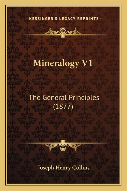 Mineralogy V1: The General Principles (1877) (Paperback)