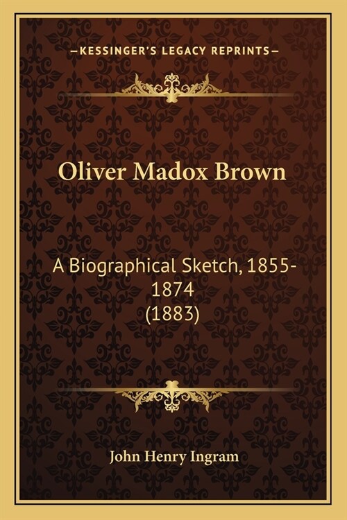 Oliver Madox Brown: A Biographical Sketch, 1855-1874 (1883) (Paperback)